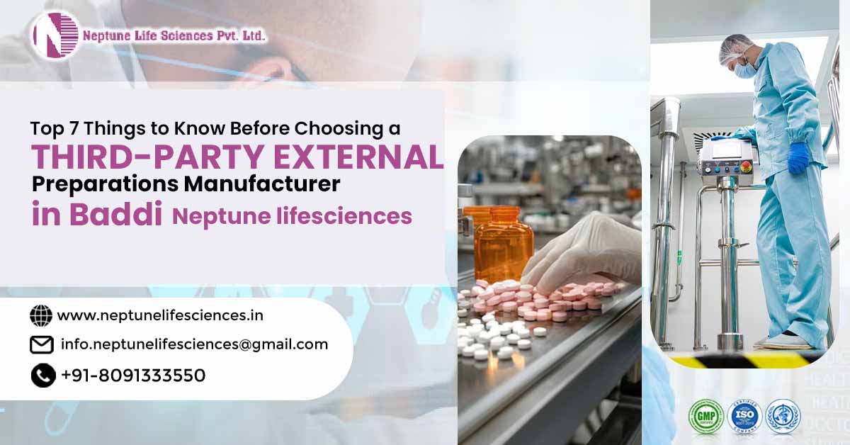 Top 7 Things to Know Before Choosing a Third-Party External Preparations Manufacturer in Baddi | Neptune Life Sciences Pvt. Ltd.